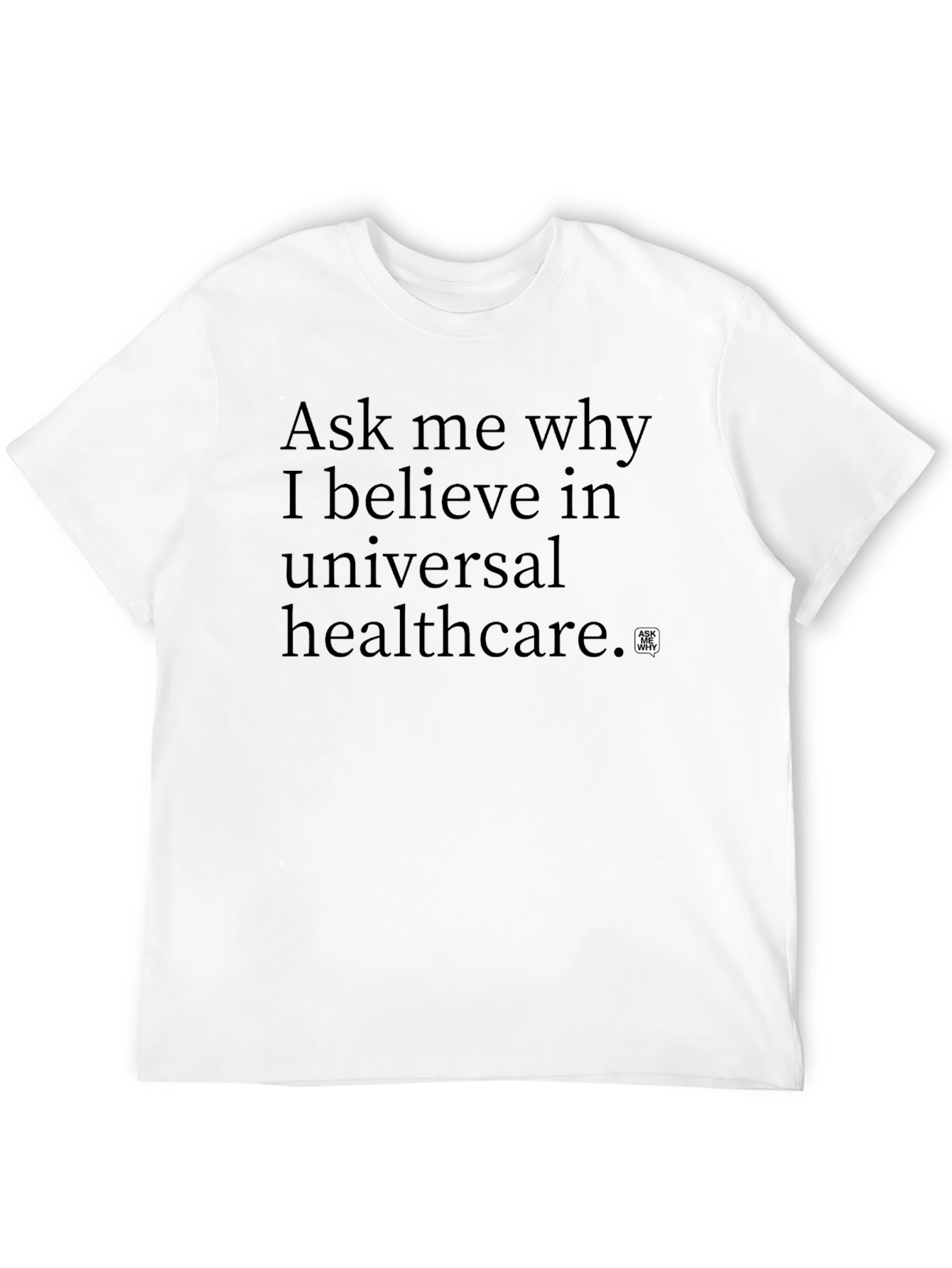 Ask Me Why Universal Healthcare T-Shirt