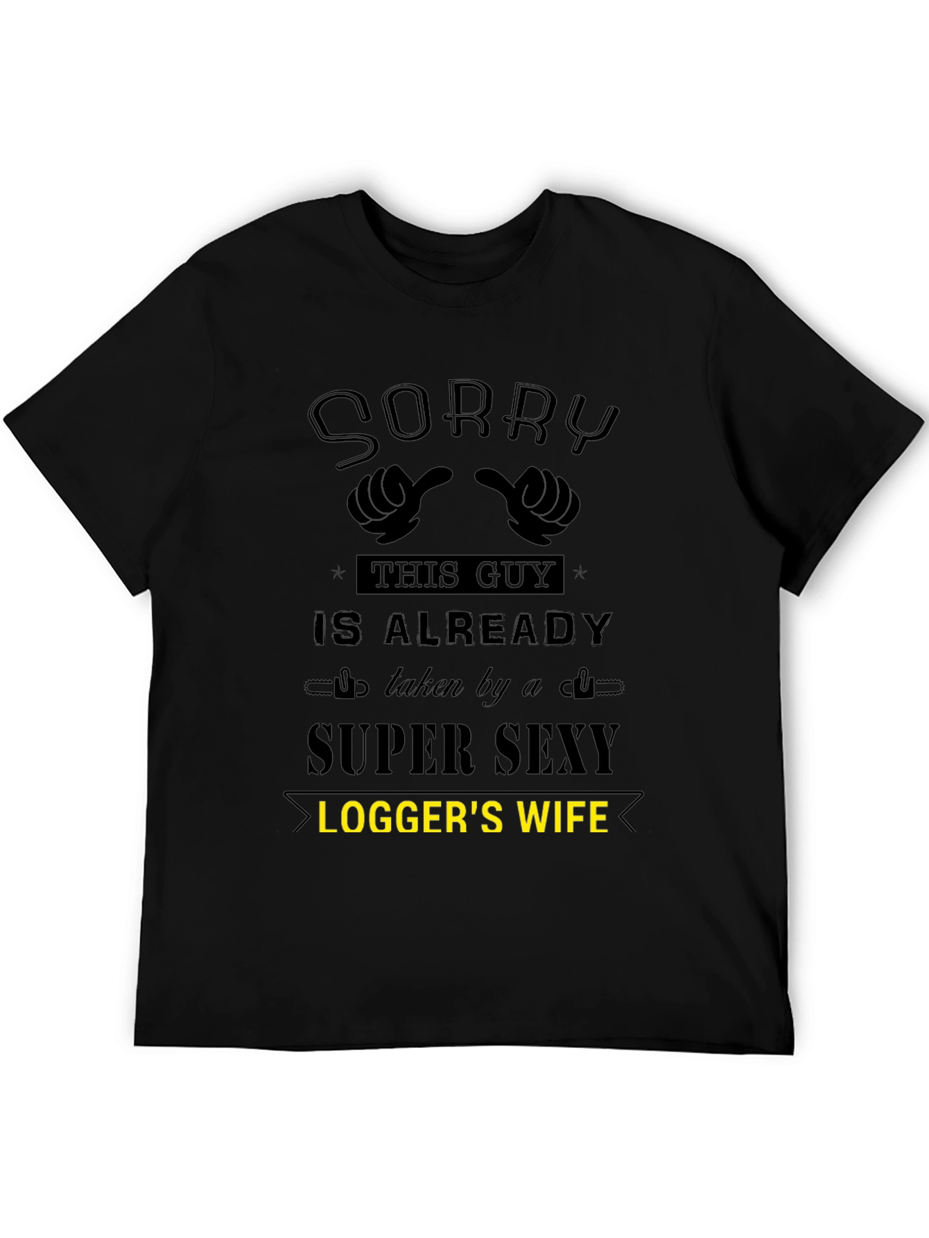 Sorry Taken by Super Sexy Loggers Wife T-Shirt