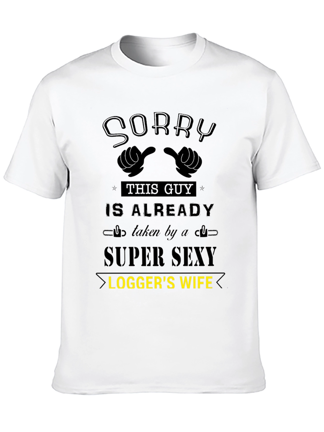 Sorry Taken by Super Sexy Loggers Wife T-Shirt