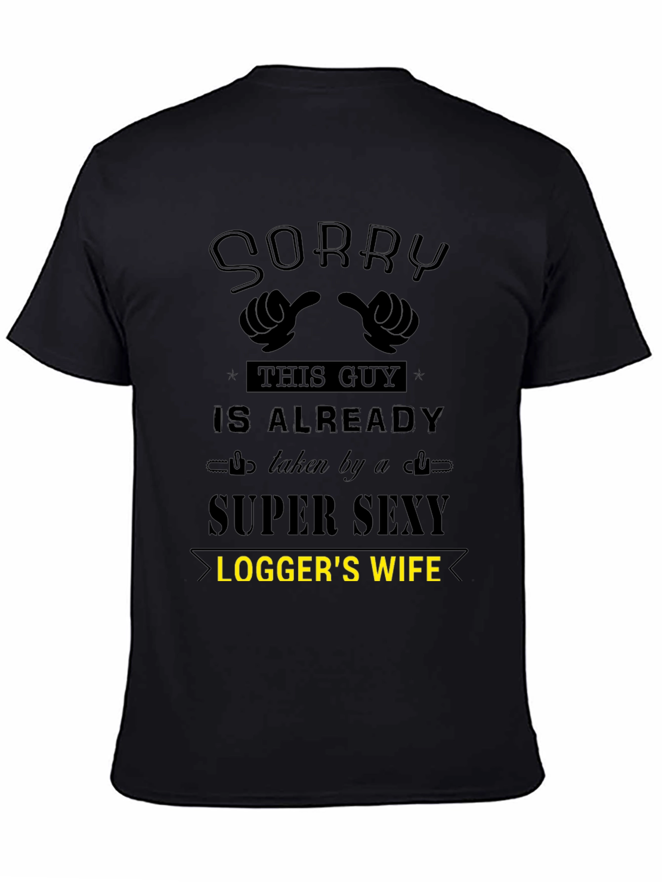 Sorry Taken by Super Sexy Loggers Wife T-Shirt