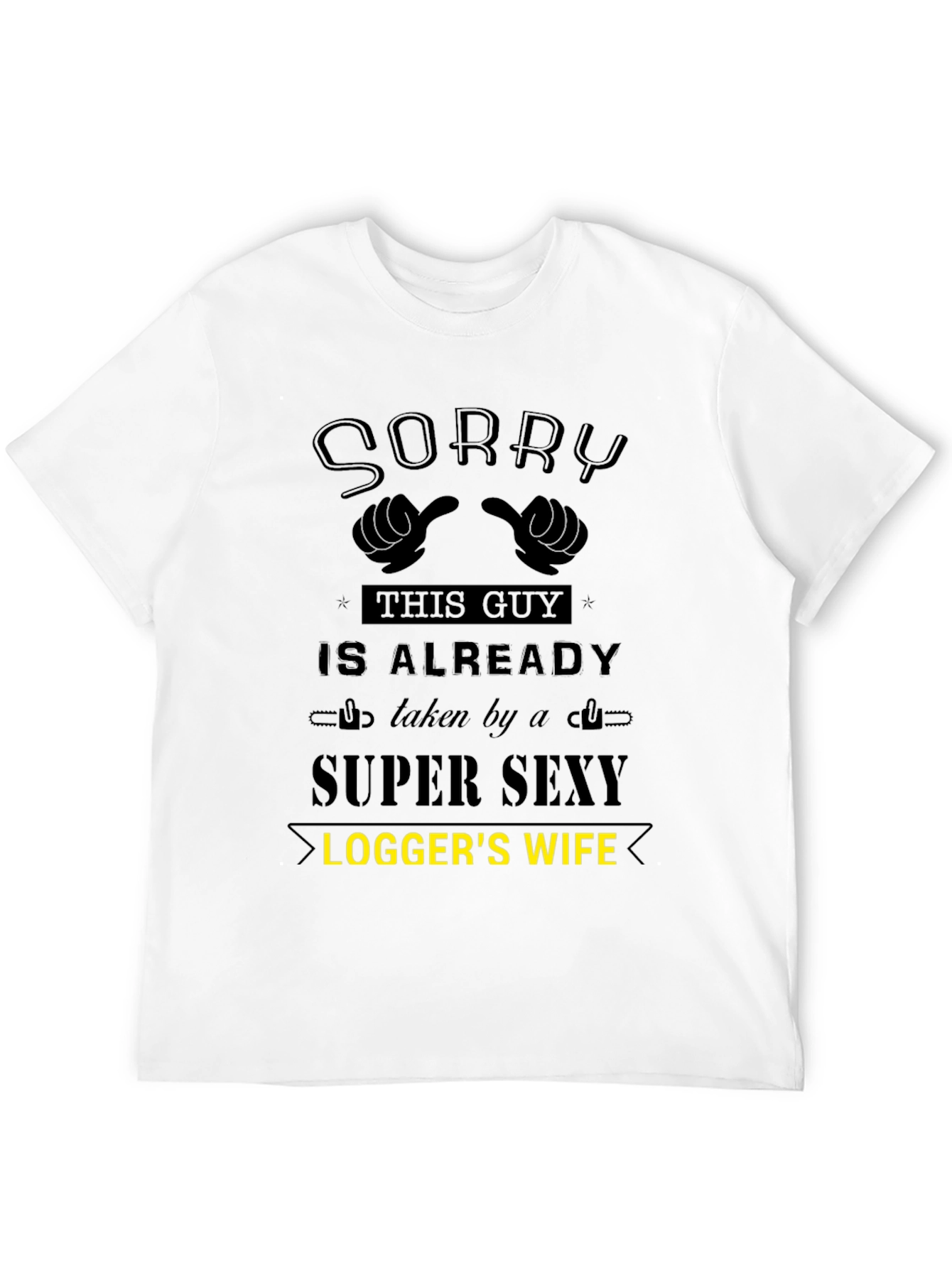 Sorry Taken by Super Sexy Loggers Wife T-Shirt