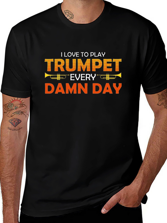 Trumpet Player T-Shirt - I Love to Play Every Damn Day
