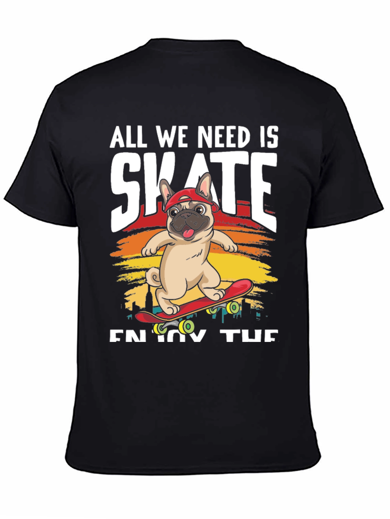 All We Need is Skate T-Shirt: Pug on Skateboard