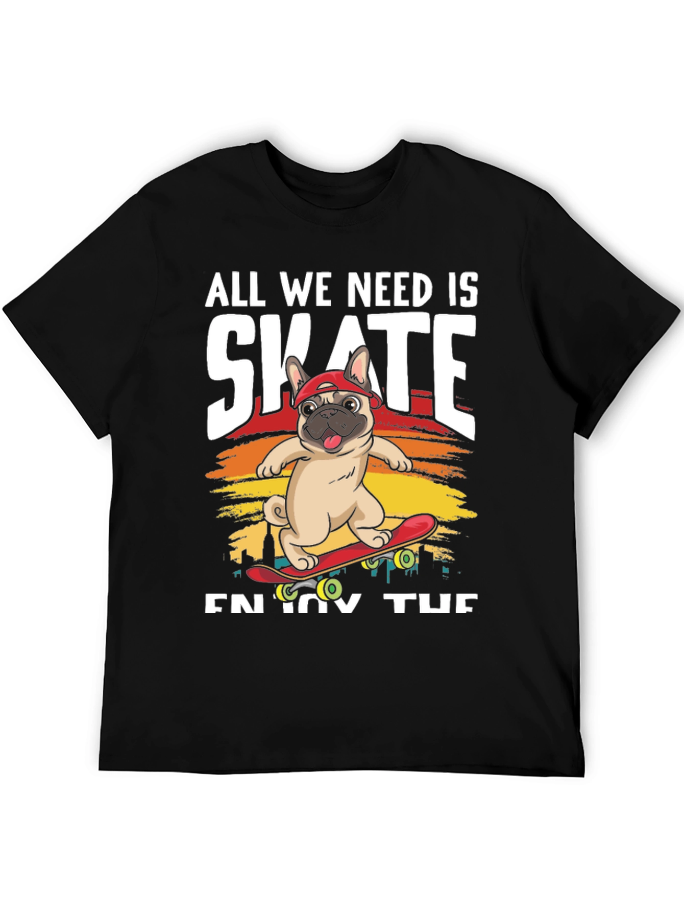 All We Need is Skate T-Shirt: Pug on Skateboard