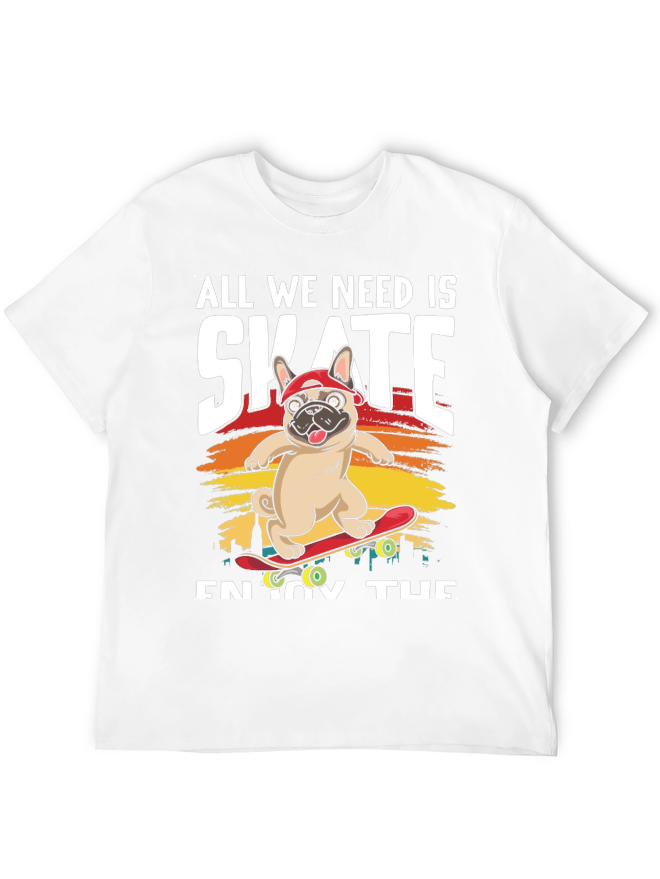 All We Need is Skate T-Shirt: Pug on Skateboard