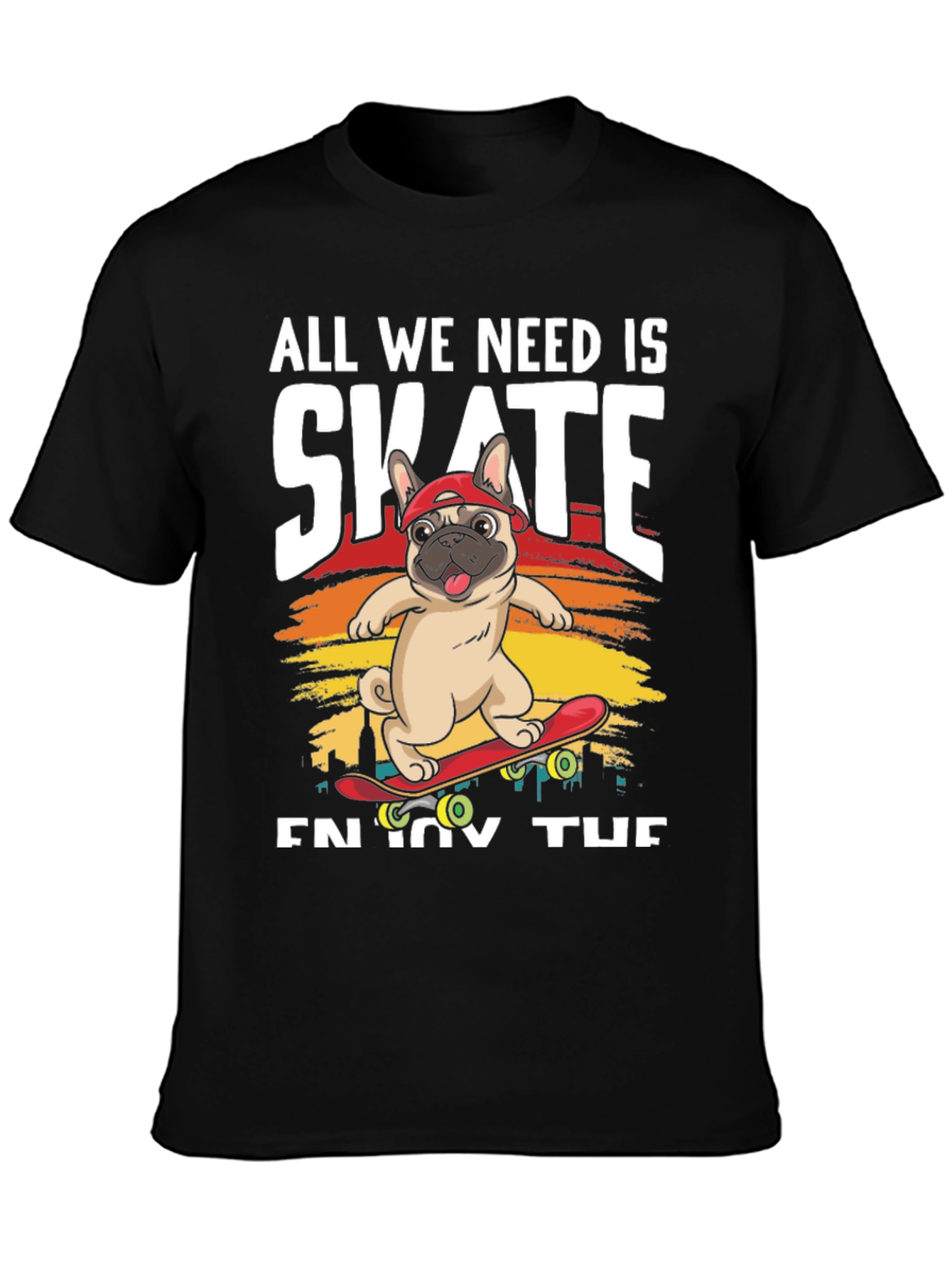 All We Need is Skate T-Shirt: Pug on Skateboard