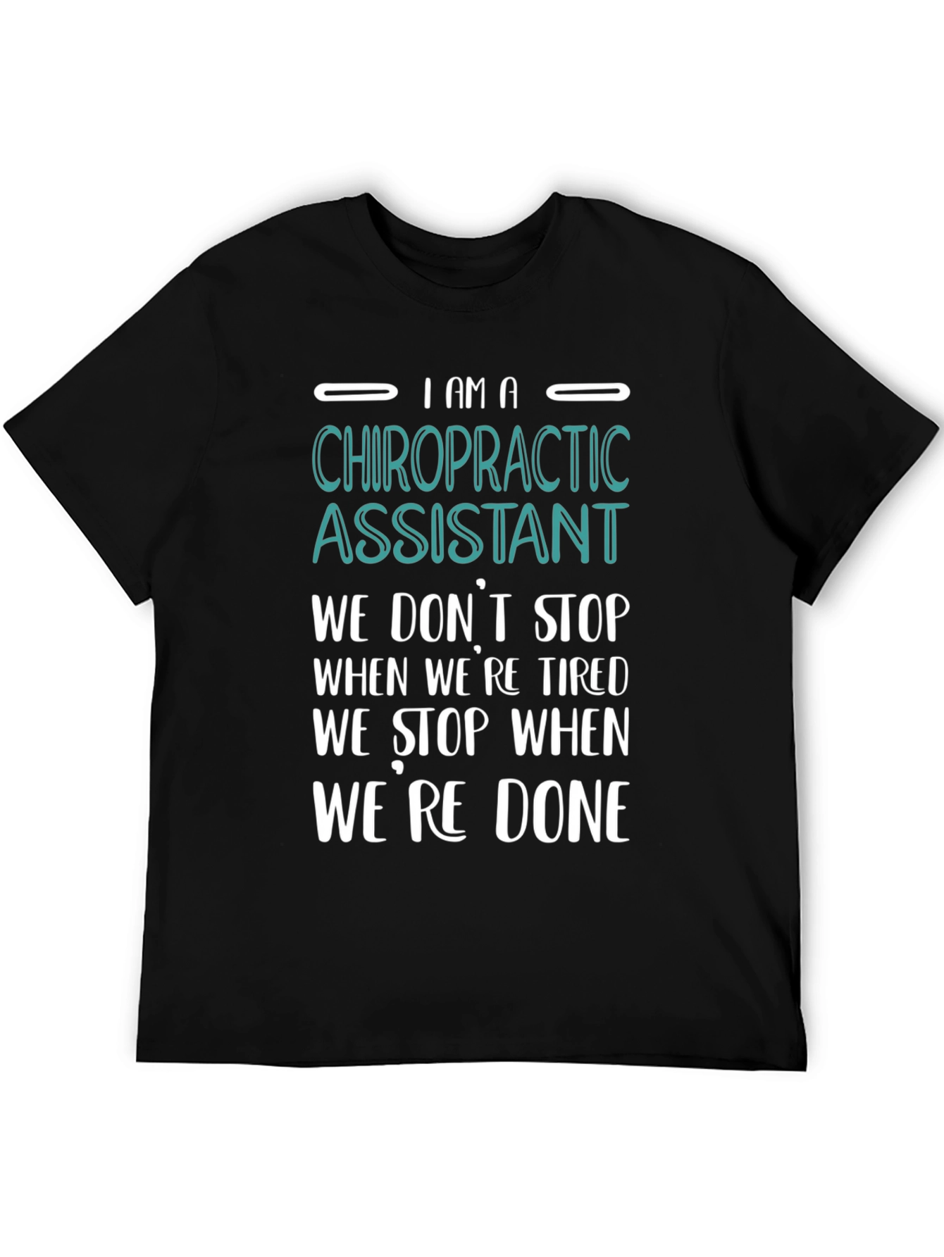Chiropractic Assistant T-Shirt - We Dont Stop When Tired!
