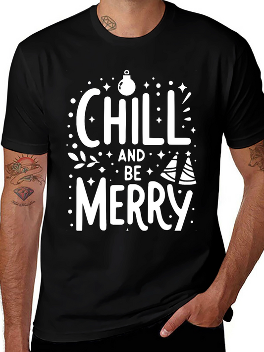 Chill and Be Merry Graphic Tee - Holiday Festive Shirt