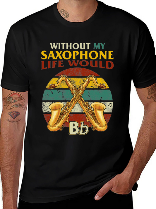 Saxophone Lover T-Shirt: Without My Saxophone Life Would B Flat!