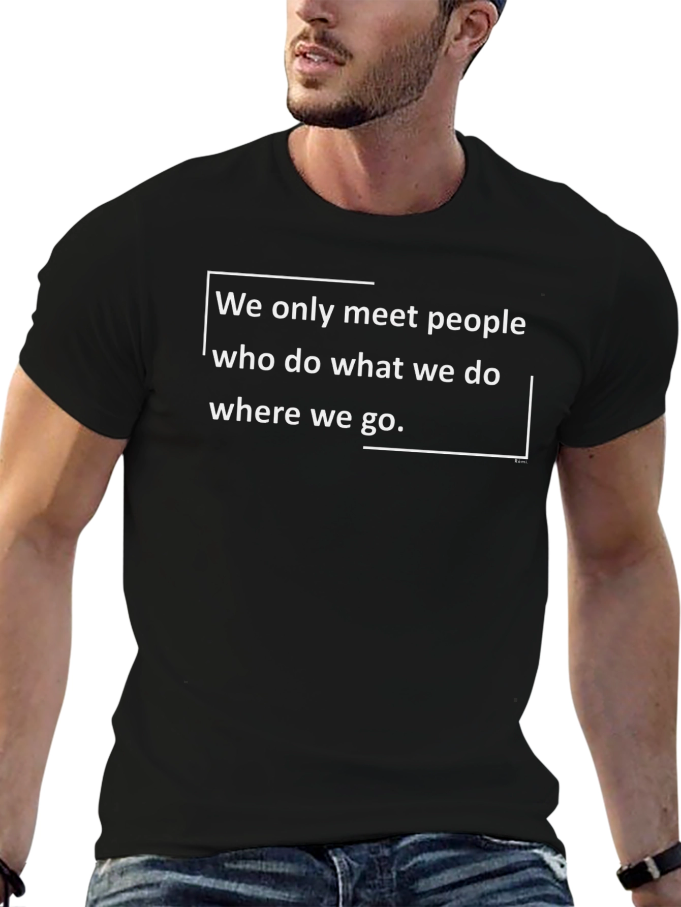 Motivational Quote Black T-Shirt: We only meet people