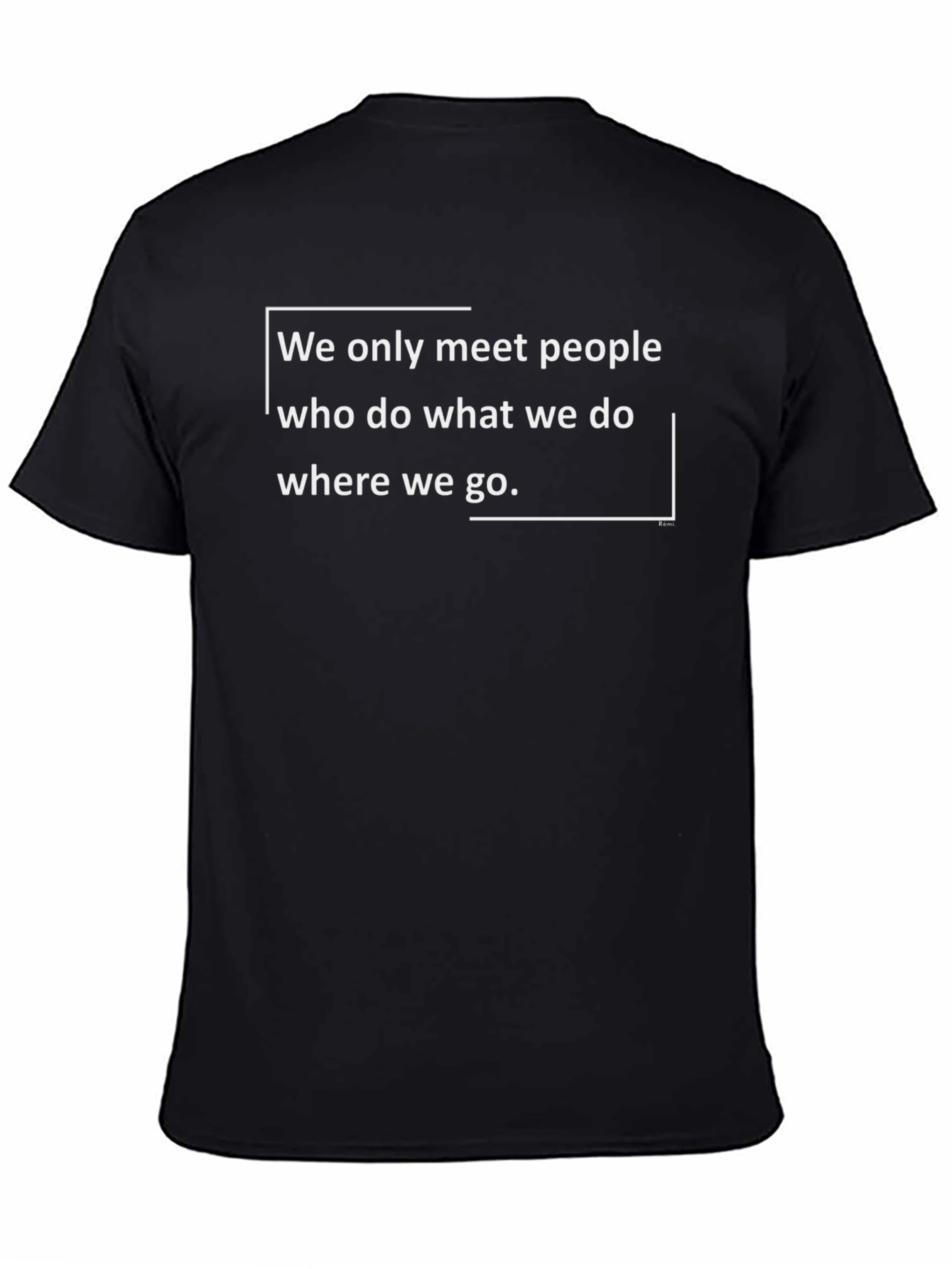 Motivational Quote Black T-Shirt: We only meet people