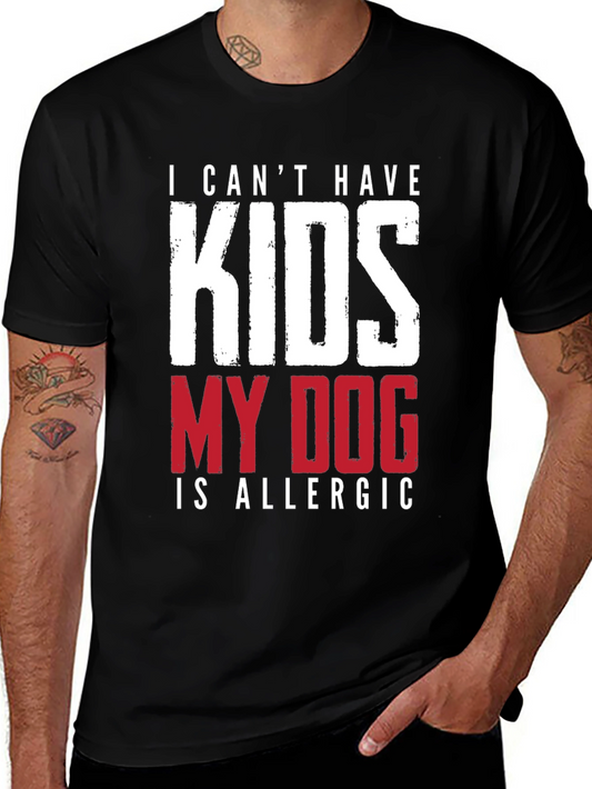 Funny Dog Allergy T-Shirt - I Cant Have Kids
