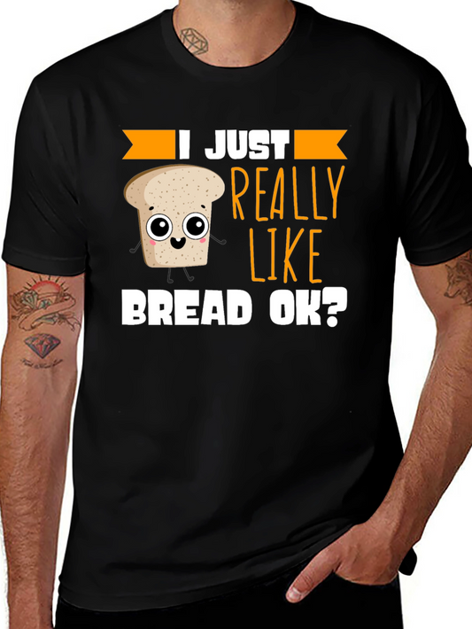 Funny Bread Lover T-Shirt - I Just Really Like Bread OK?