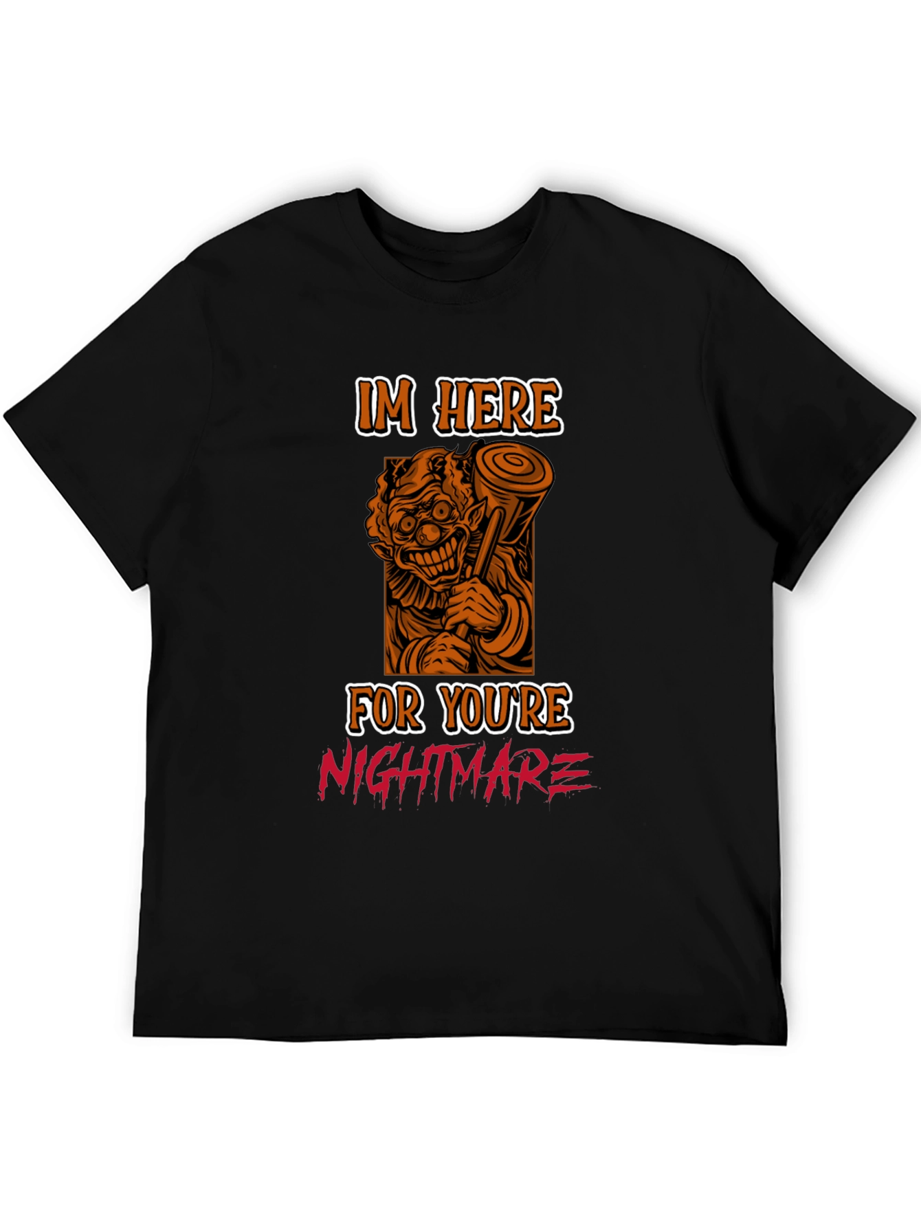 Scary Clown T-Shirt: Im Here For Your Nightmare