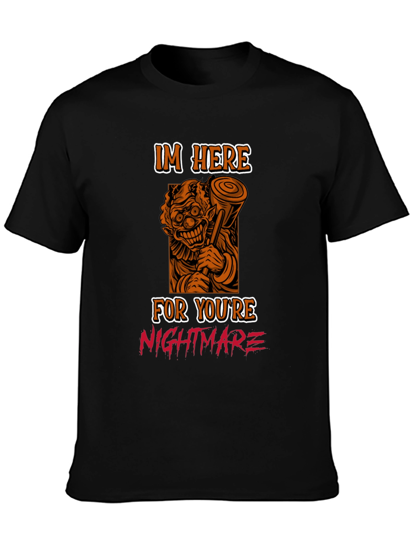 Scary Clown T-Shirt: Im Here For Your Nightmare