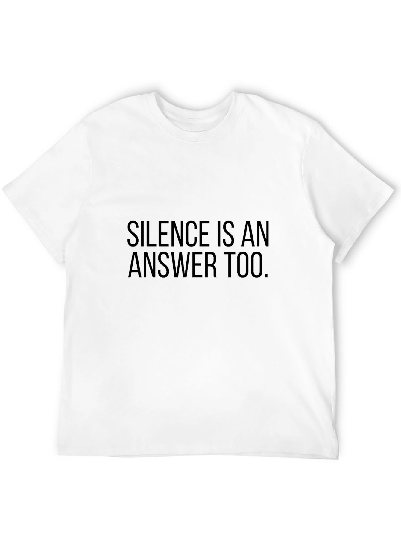 Silence Is An Answer Too - Black T-Shirt