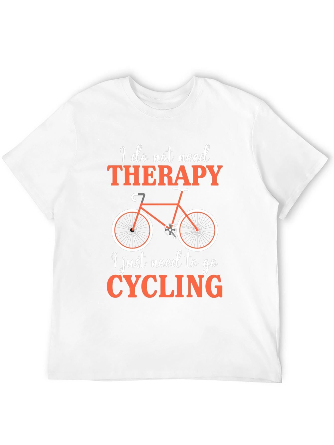 Cycling Therapy T-Shirt:  I Just Need to Go Cycling!
