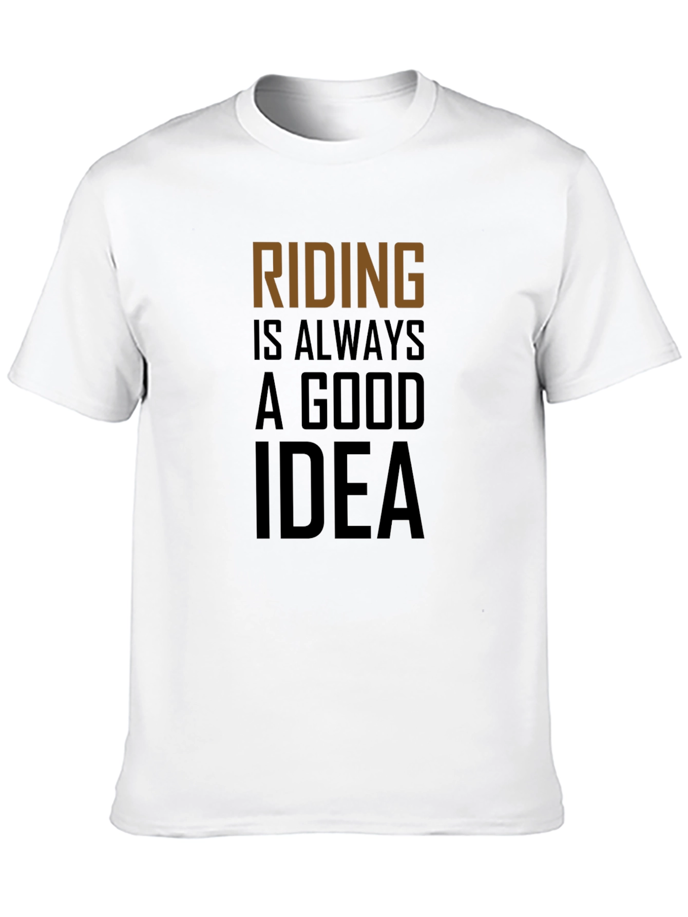 Riding Is Always A Good Idea T-Shirt