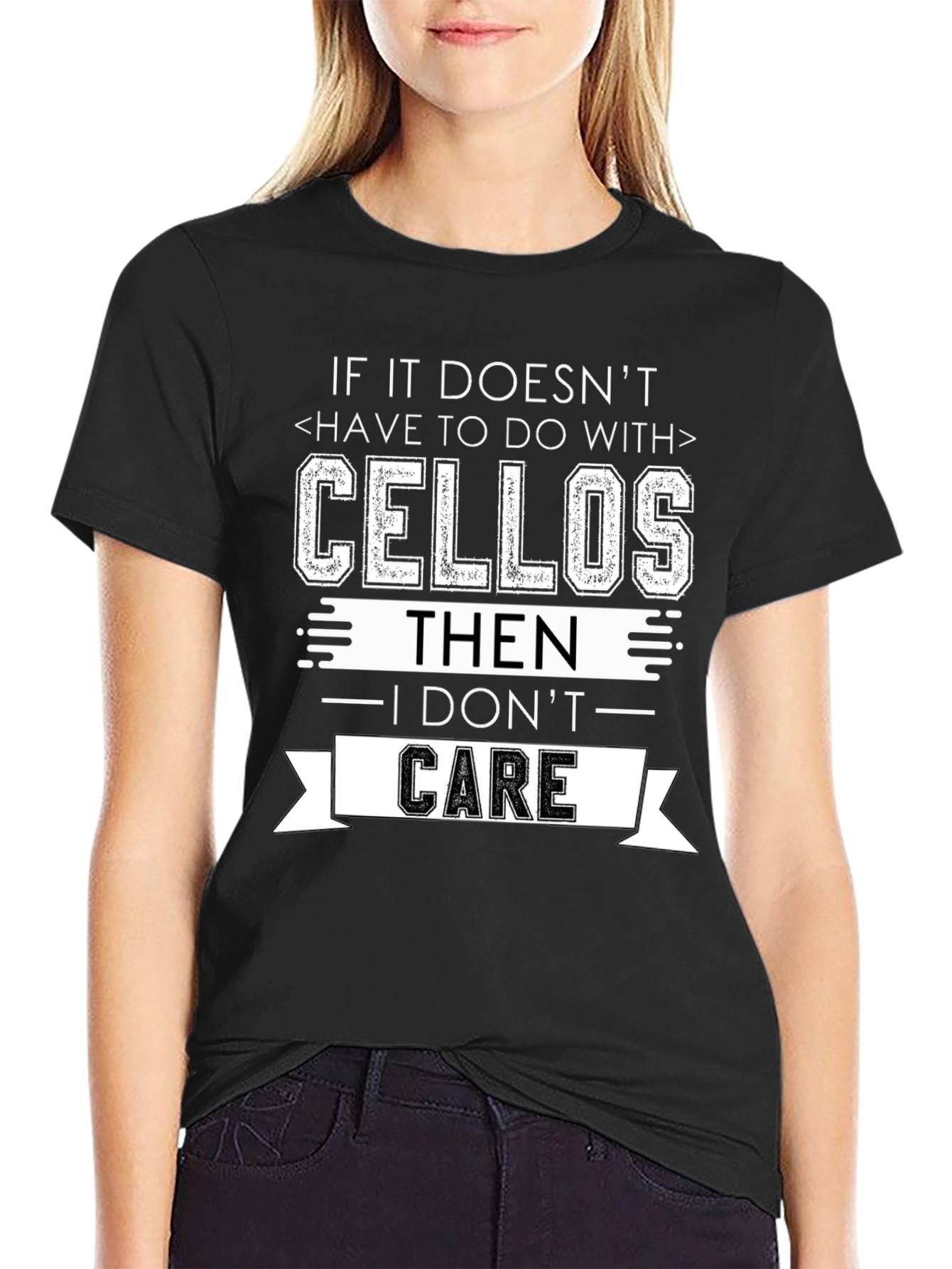 Cellos T-Shirt: If It Doesnt I Dont Care