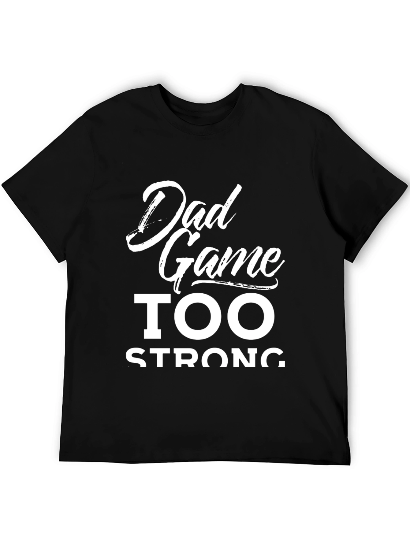 Dad Game Too Strong Graphic Tee - Black