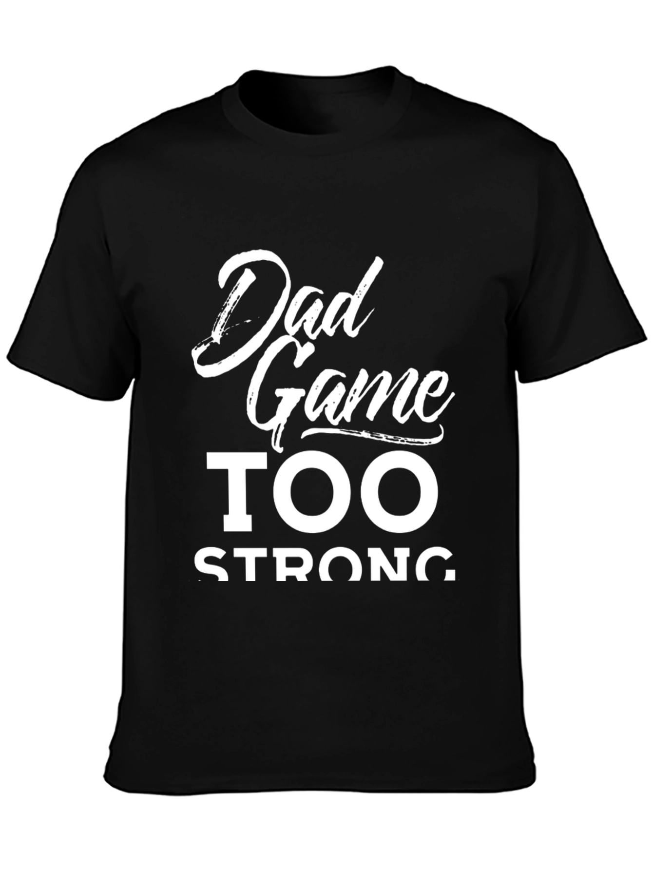 Dad Game Too Strong Graphic Tee - Black