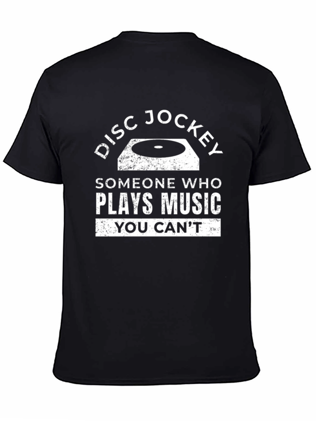 Disc Jockey T-Shirt - Plays Music You Cant