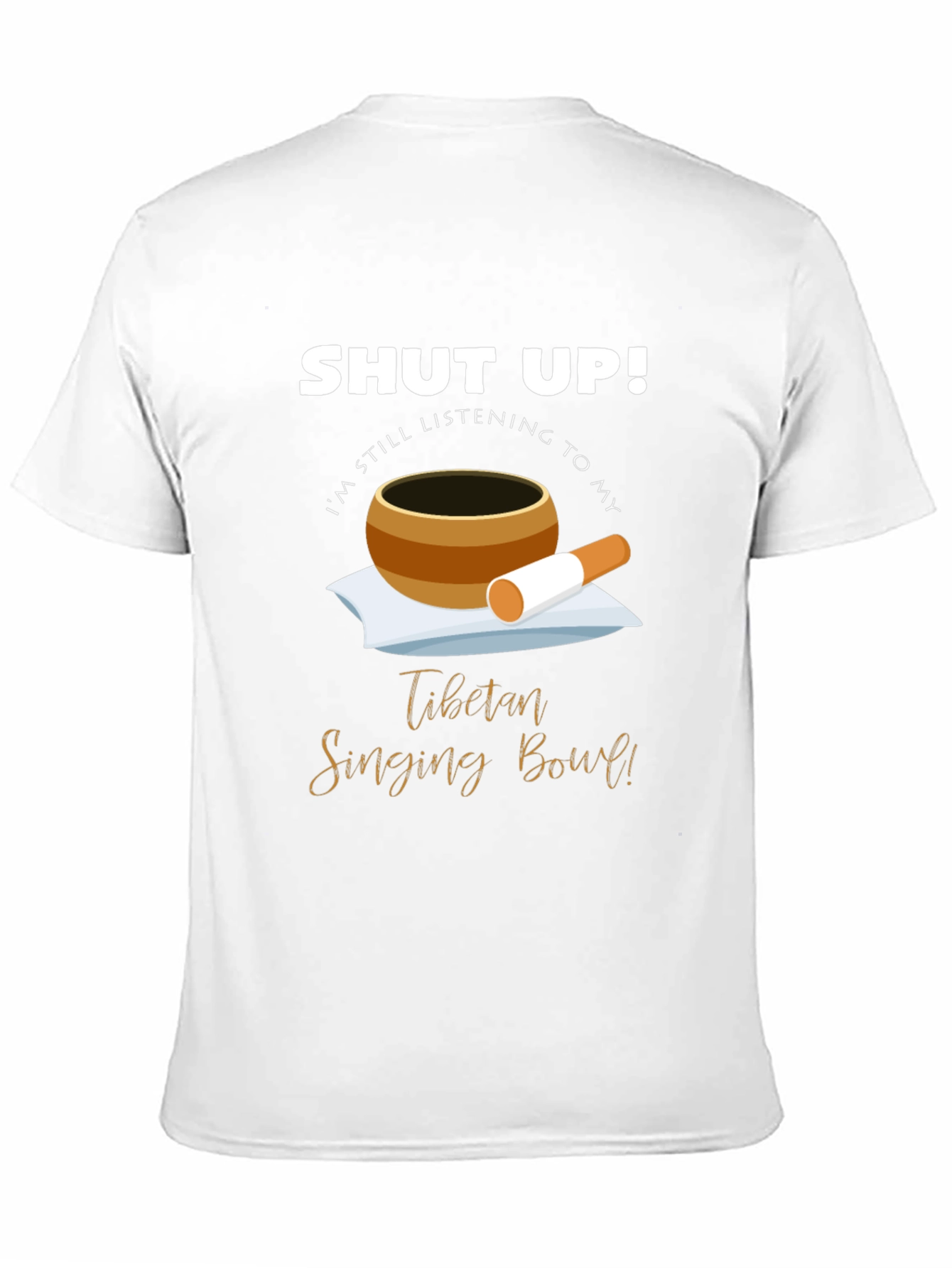 Shut Up! Singing Bowl T-Shirt