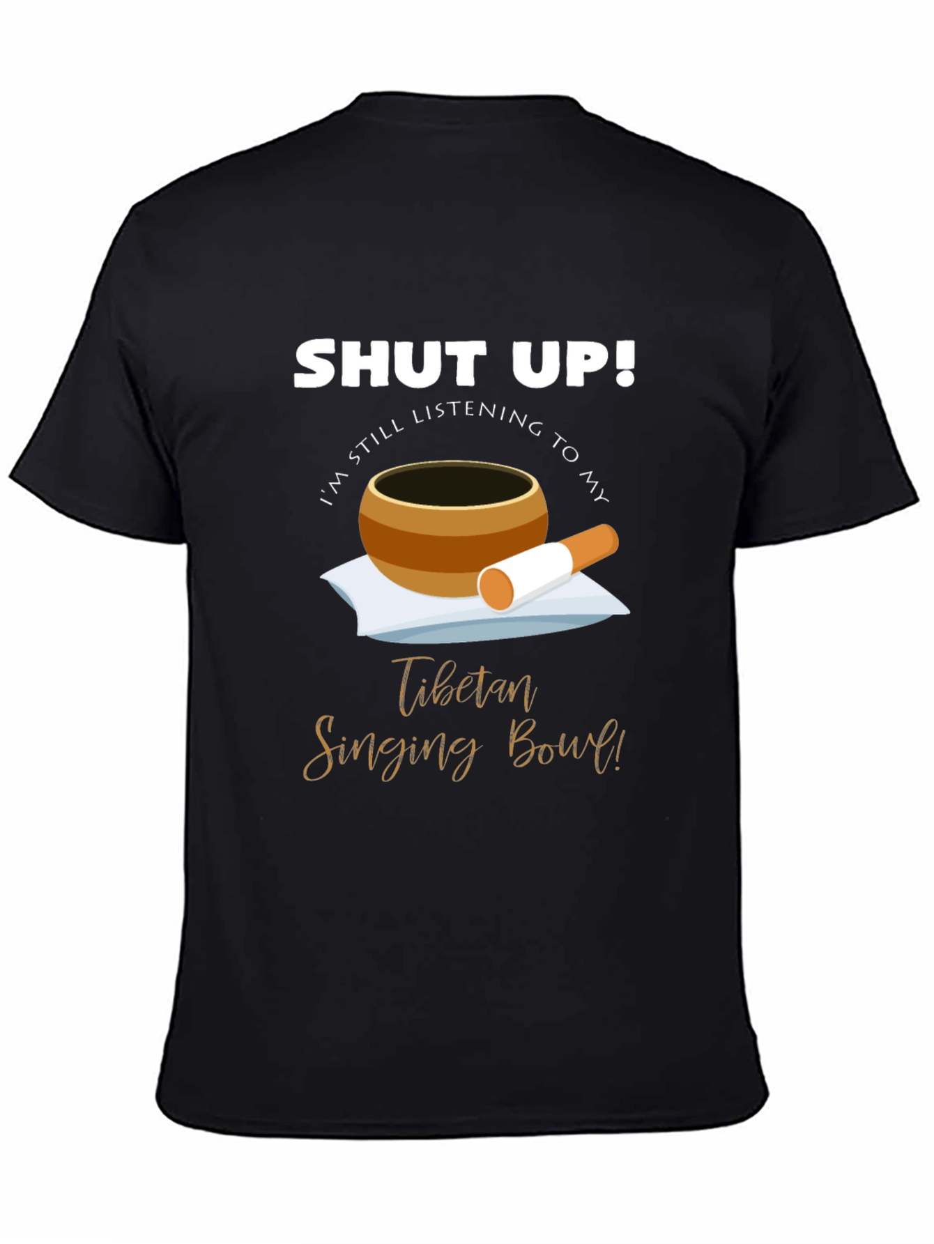 Shut Up! Singing Bowl T-Shirt