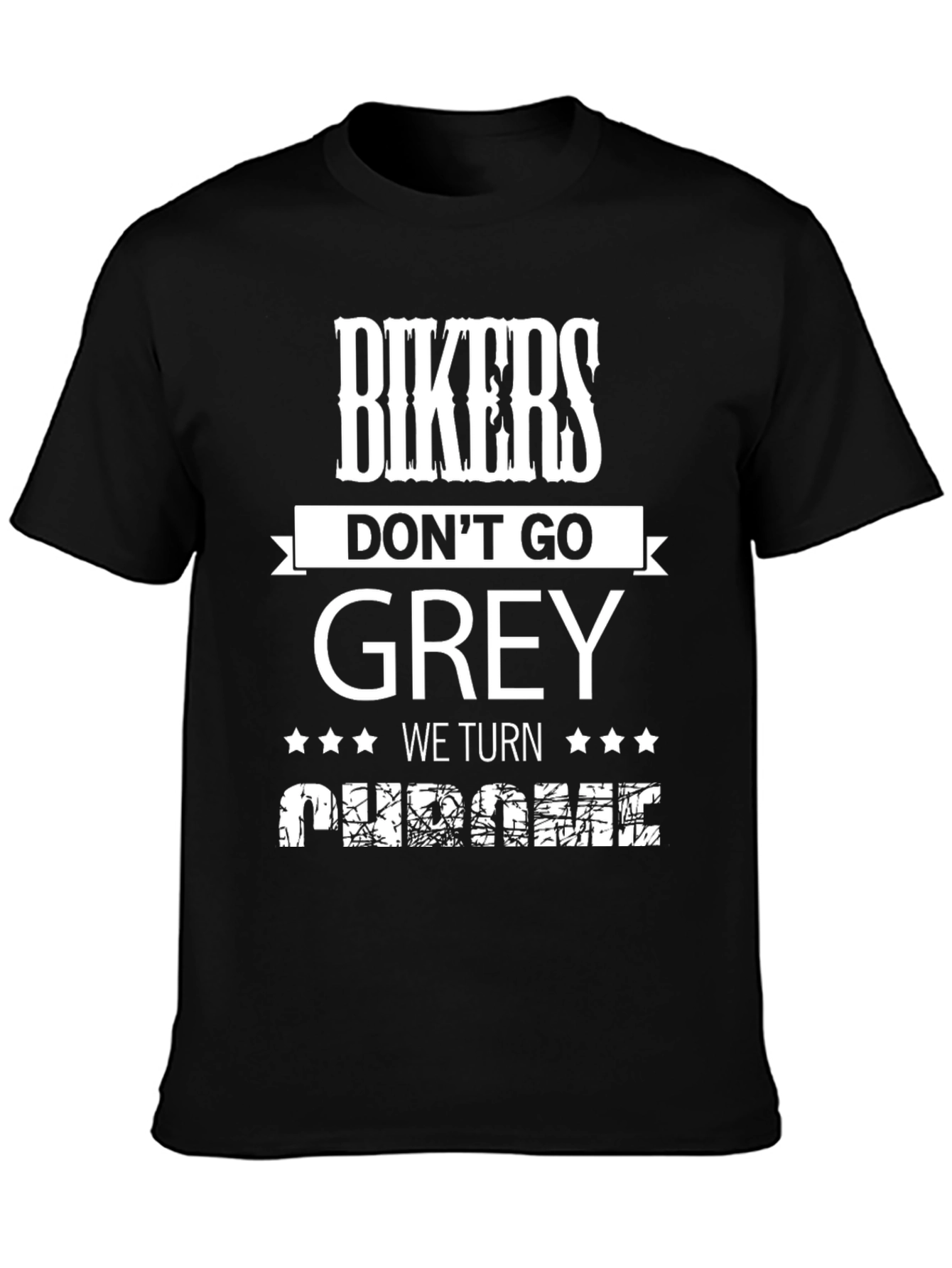 Bikers Dont Go Grey We Turn Chrome T-Shirt