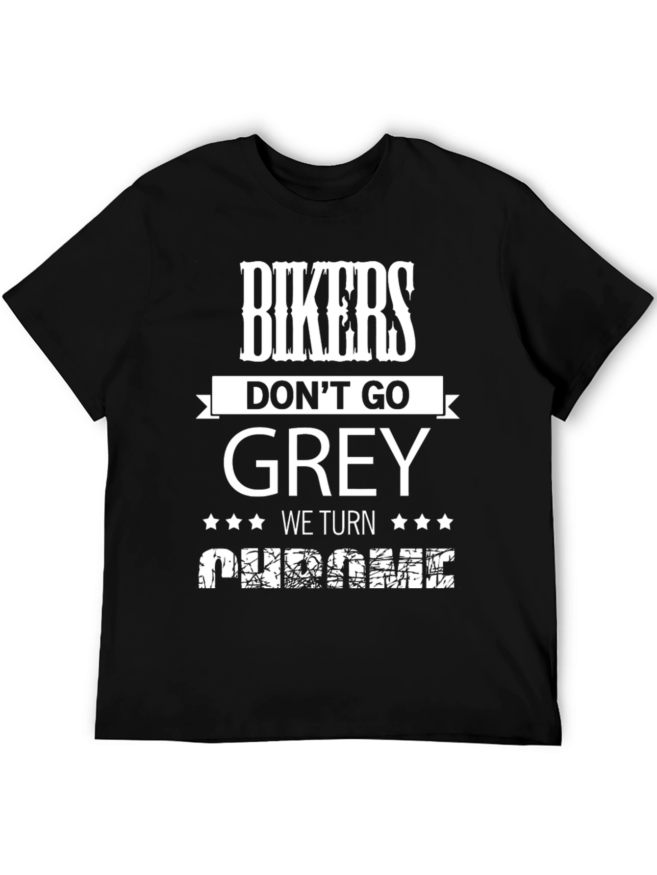 Bikers Dont Go Grey We Turn Chrome T-Shirt
