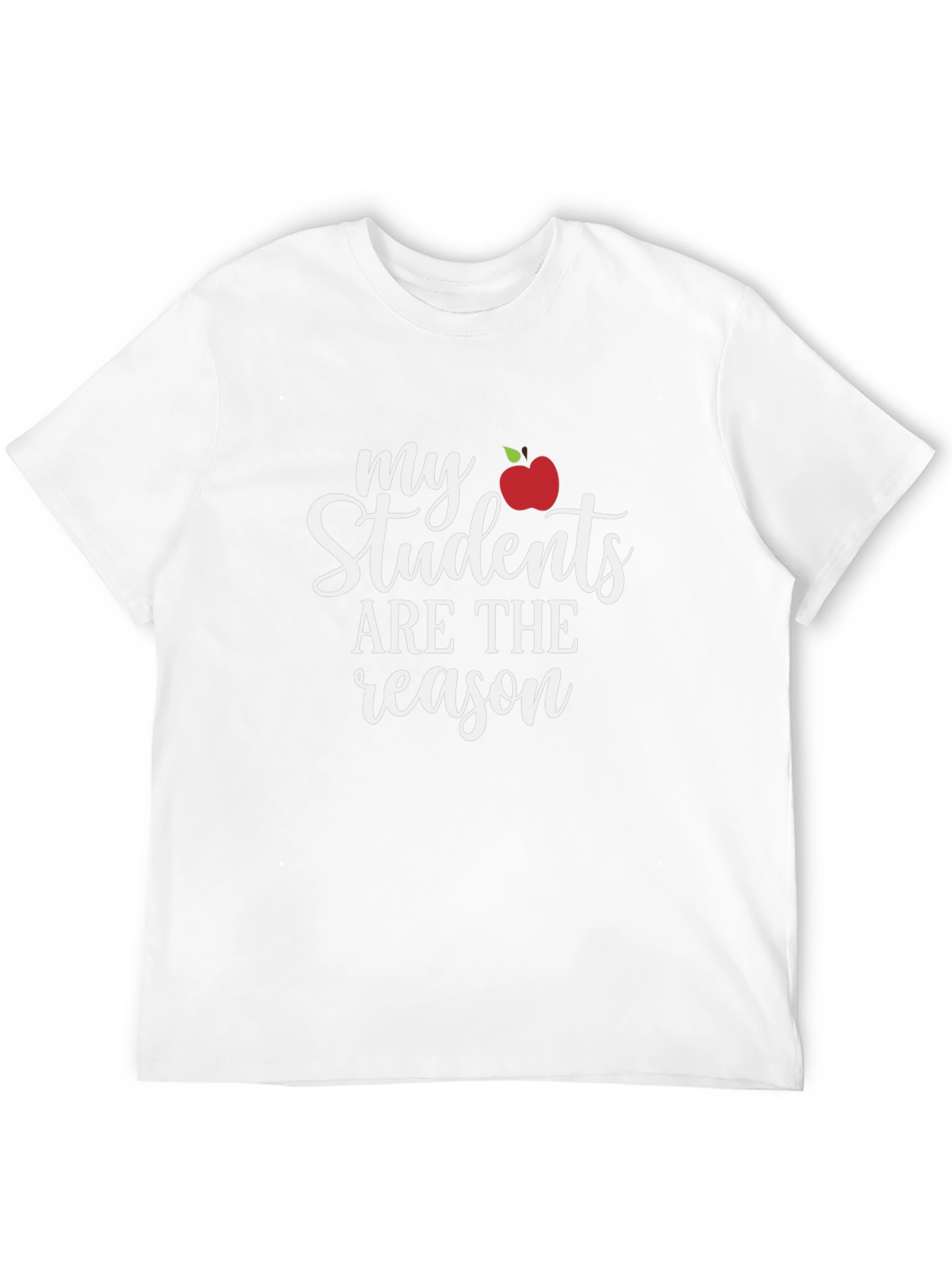 My Students Are The Reason Teacher Shirt