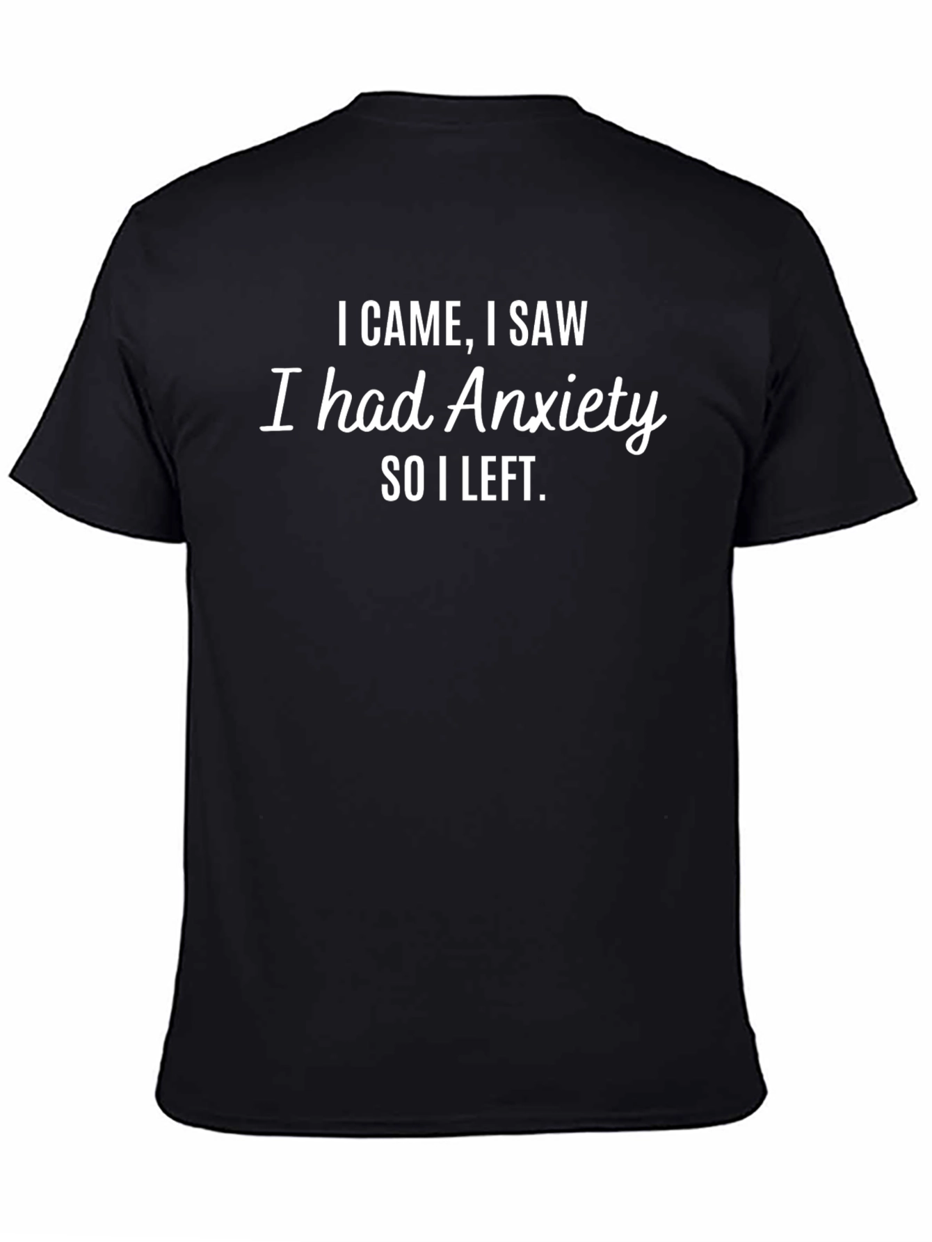 Anxiety T-Shirt - I Came I Saw I Left