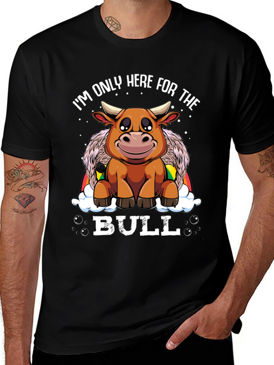Funny Bull T-Shirt - Im Only Here For The Bull