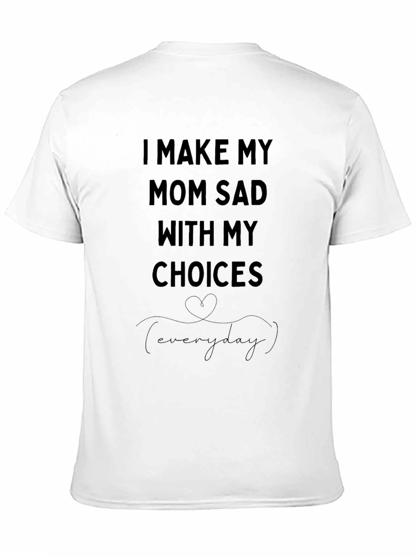 I Make My Mom Sad T-Shirt