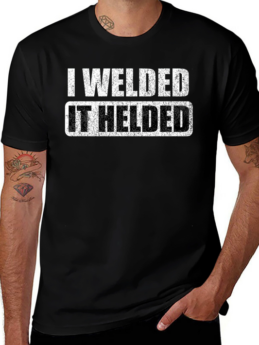I Welded It Helded Graphic T-Shirt