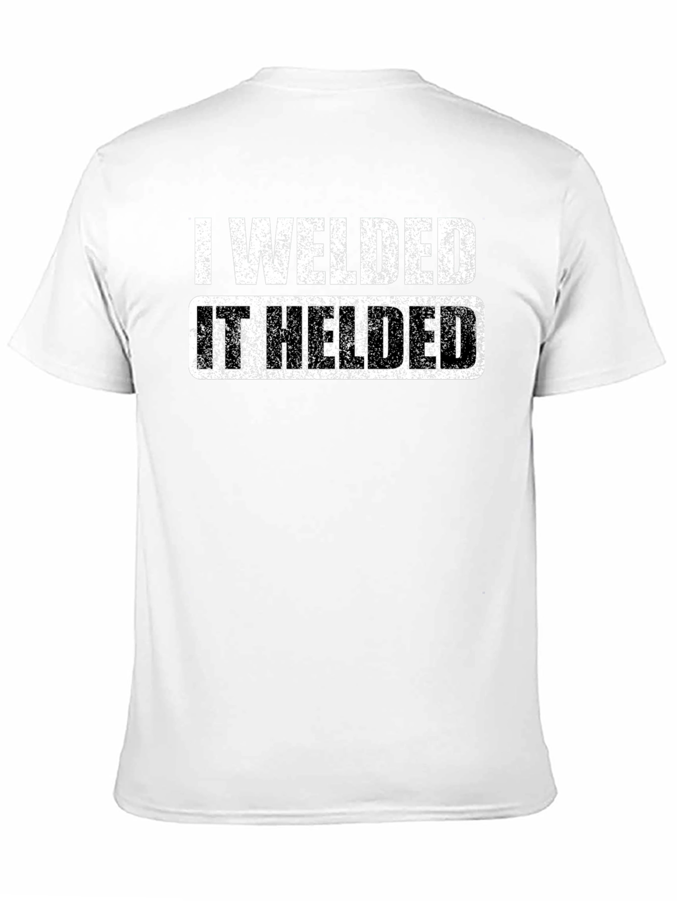 I Welded It Helded Graphic T-Shirt