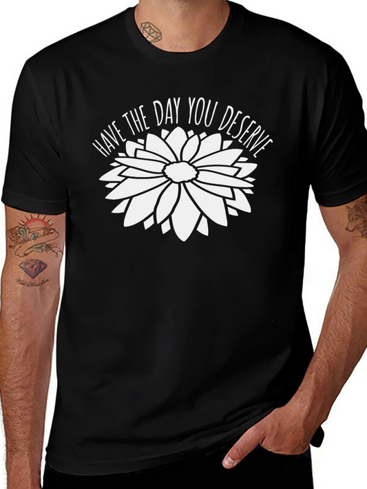 Have the Day You Deserve Graphic Tee