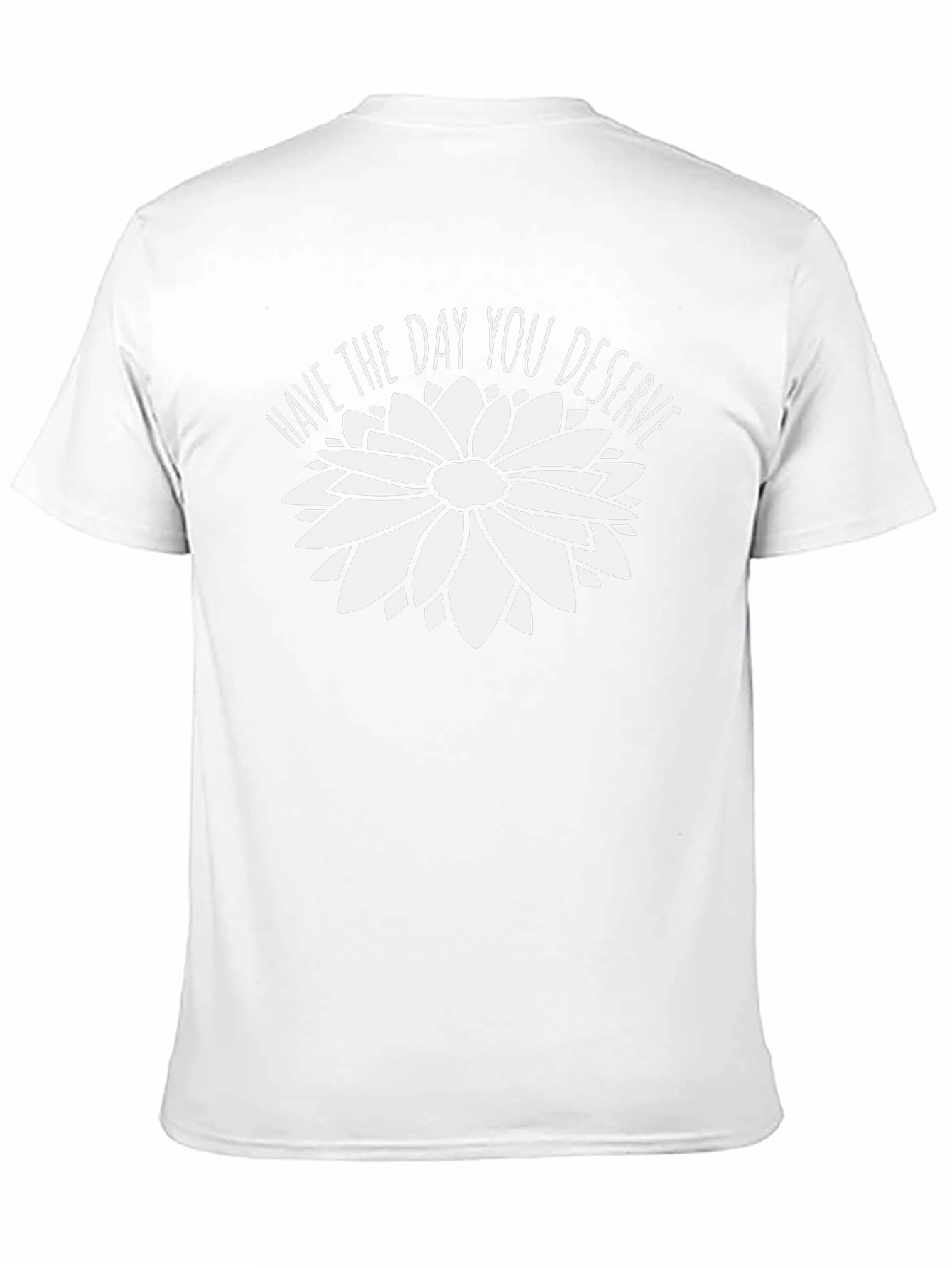 Have the Day You Deserve Graphic Tee