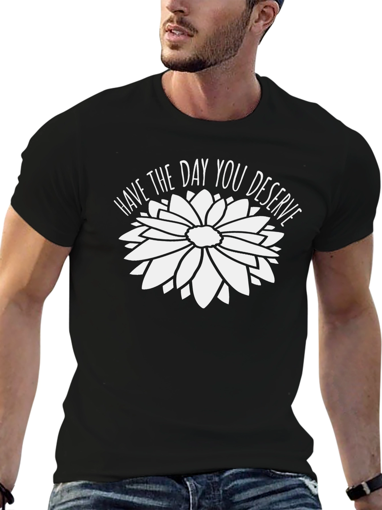 Have the Day You Deserve Graphic Tee