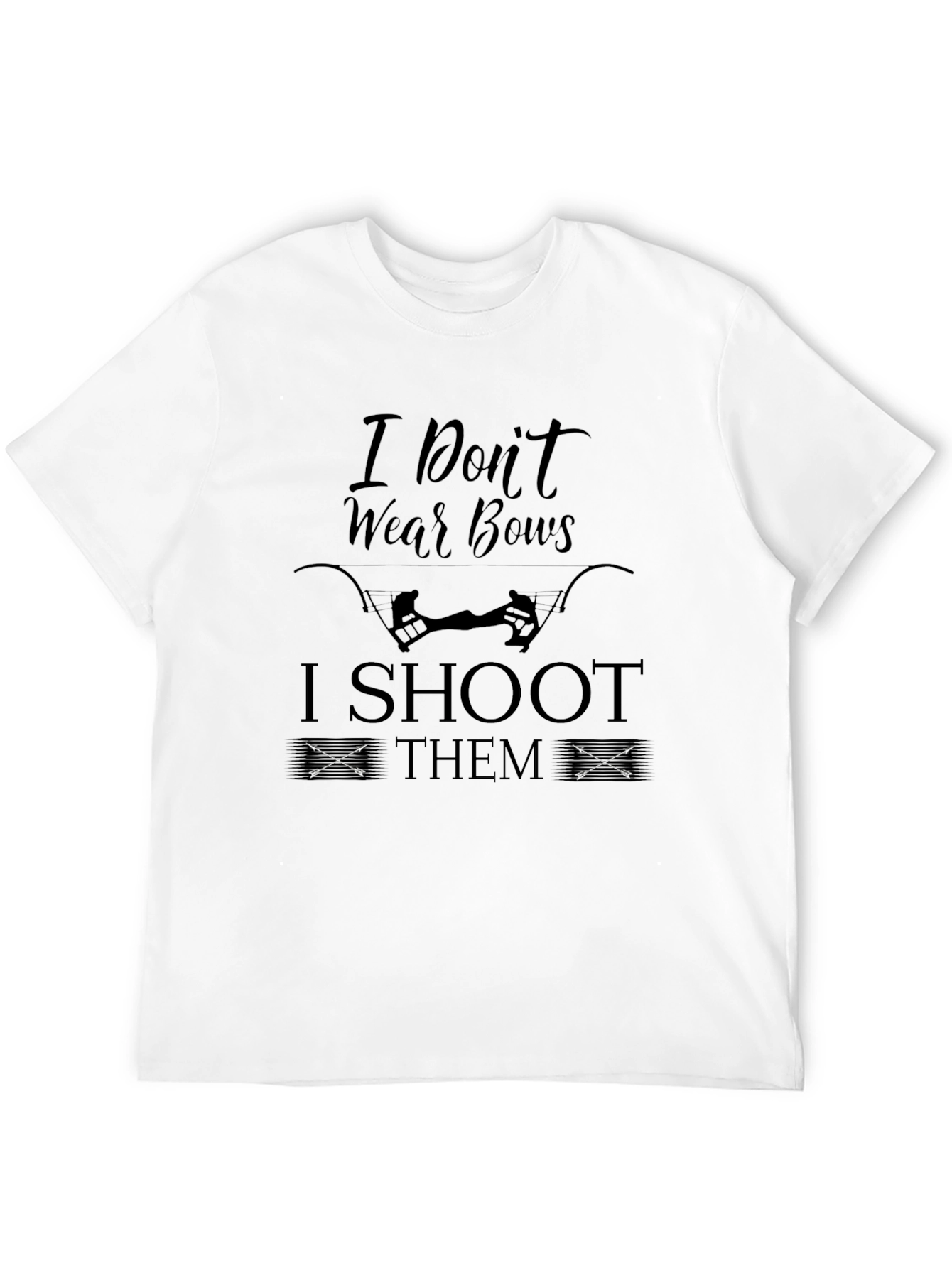 I Dont Wear Bows I Shoot Them Black T-Shirt
