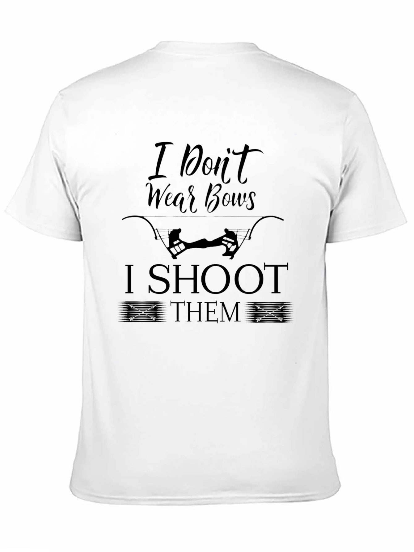 I Dont Wear Bows I Shoot Them Black T-Shirt