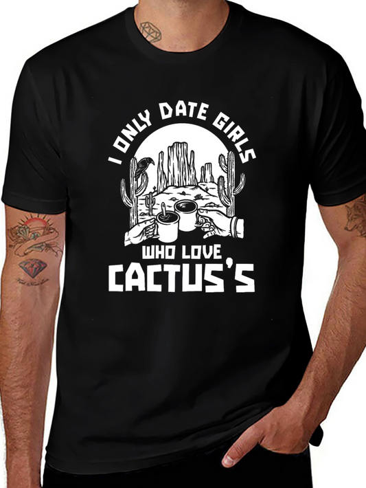 I Only Date Girls Who Love Cactuss Funny Graphic Tee