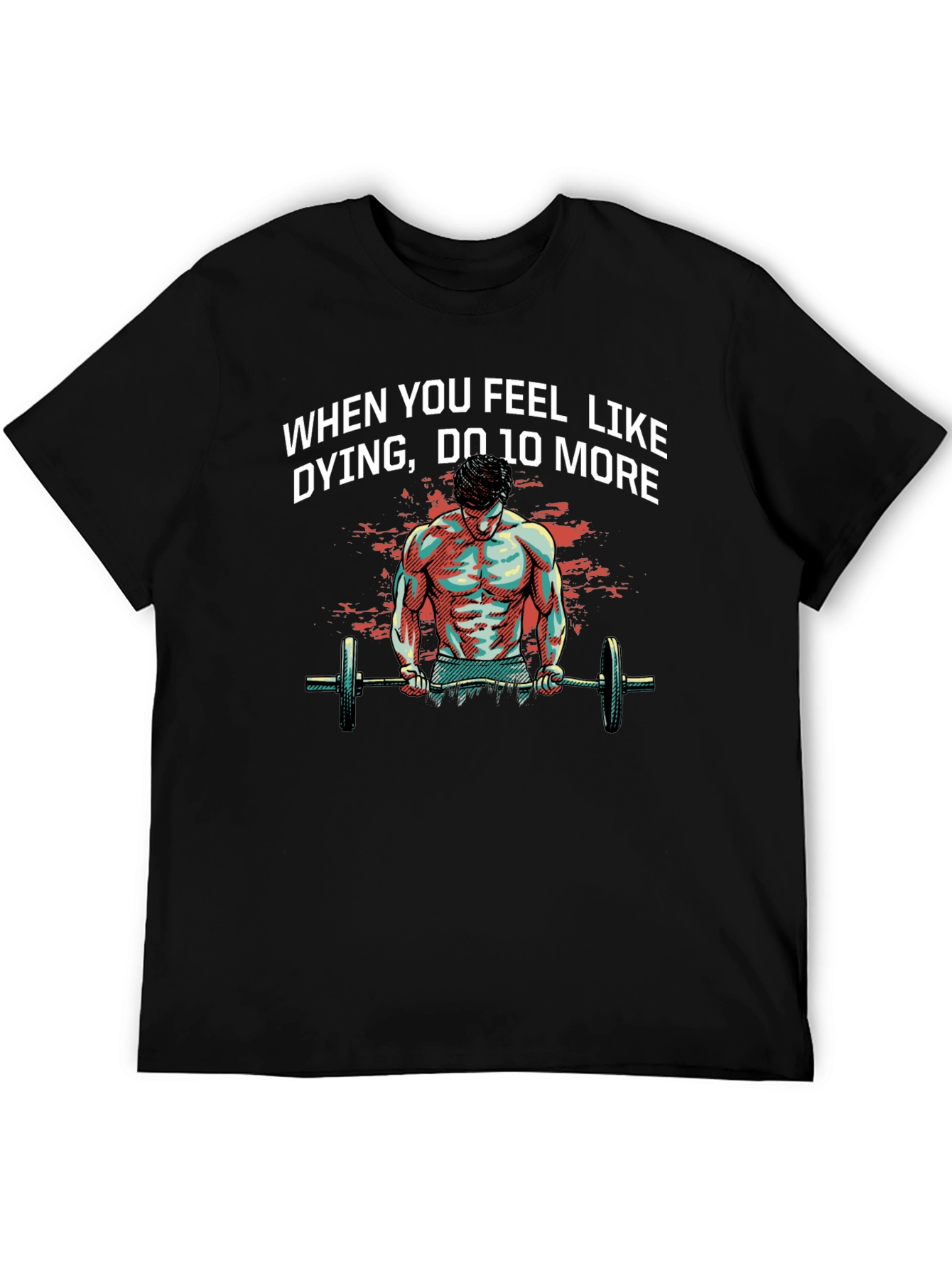 Workout Motivation T-Shirt: When You Feel Like Dying