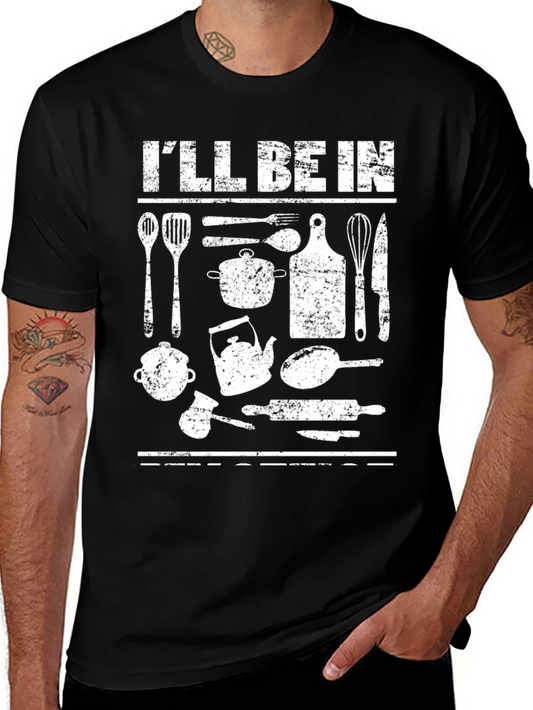 Ill Be in the Kitchen T-Shirt - Funny Cook Tee