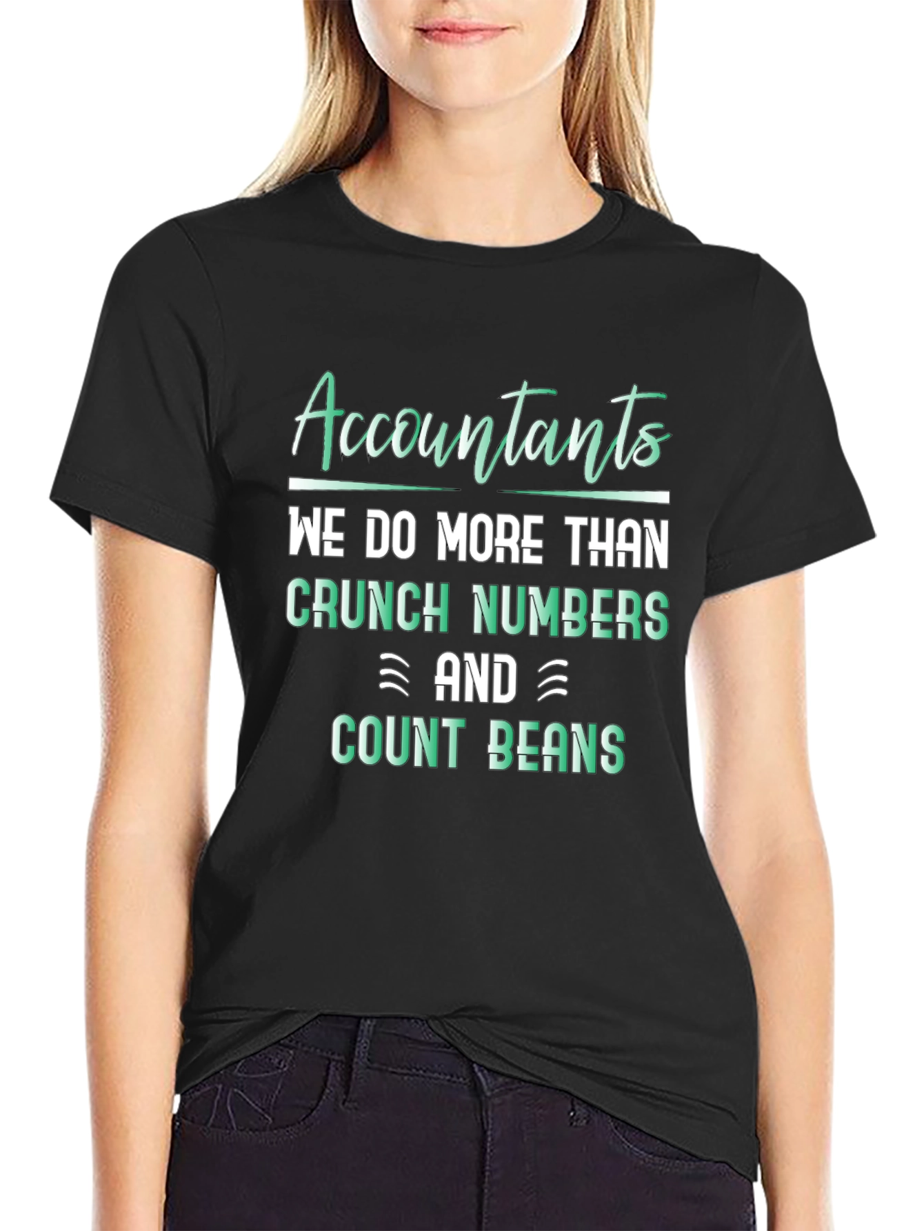 Accountants Do More Than Crunch Numbers T-Shirt