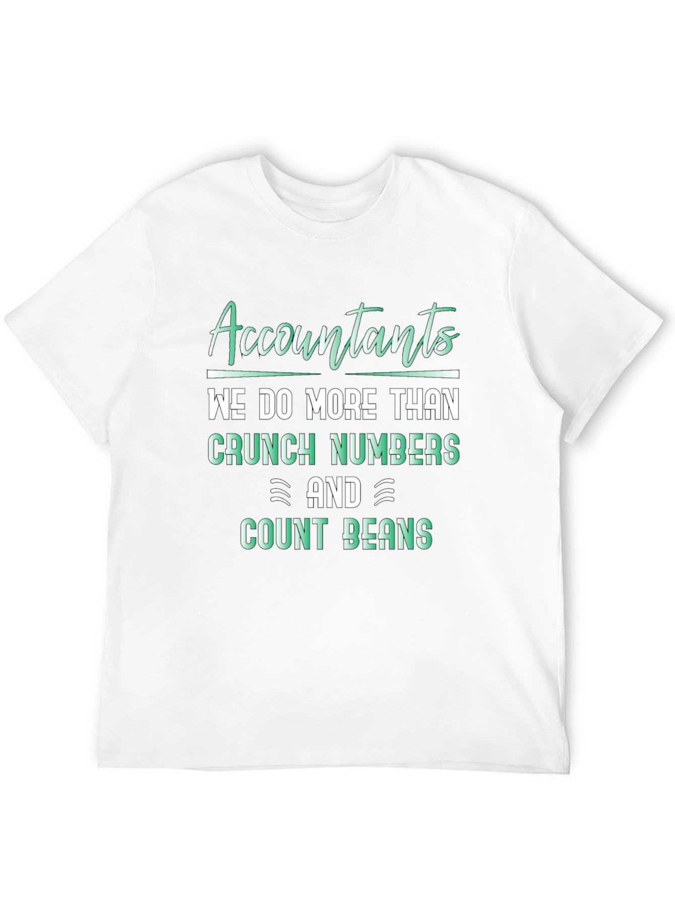 Accountants Do More Than Crunch Numbers T-Shirt