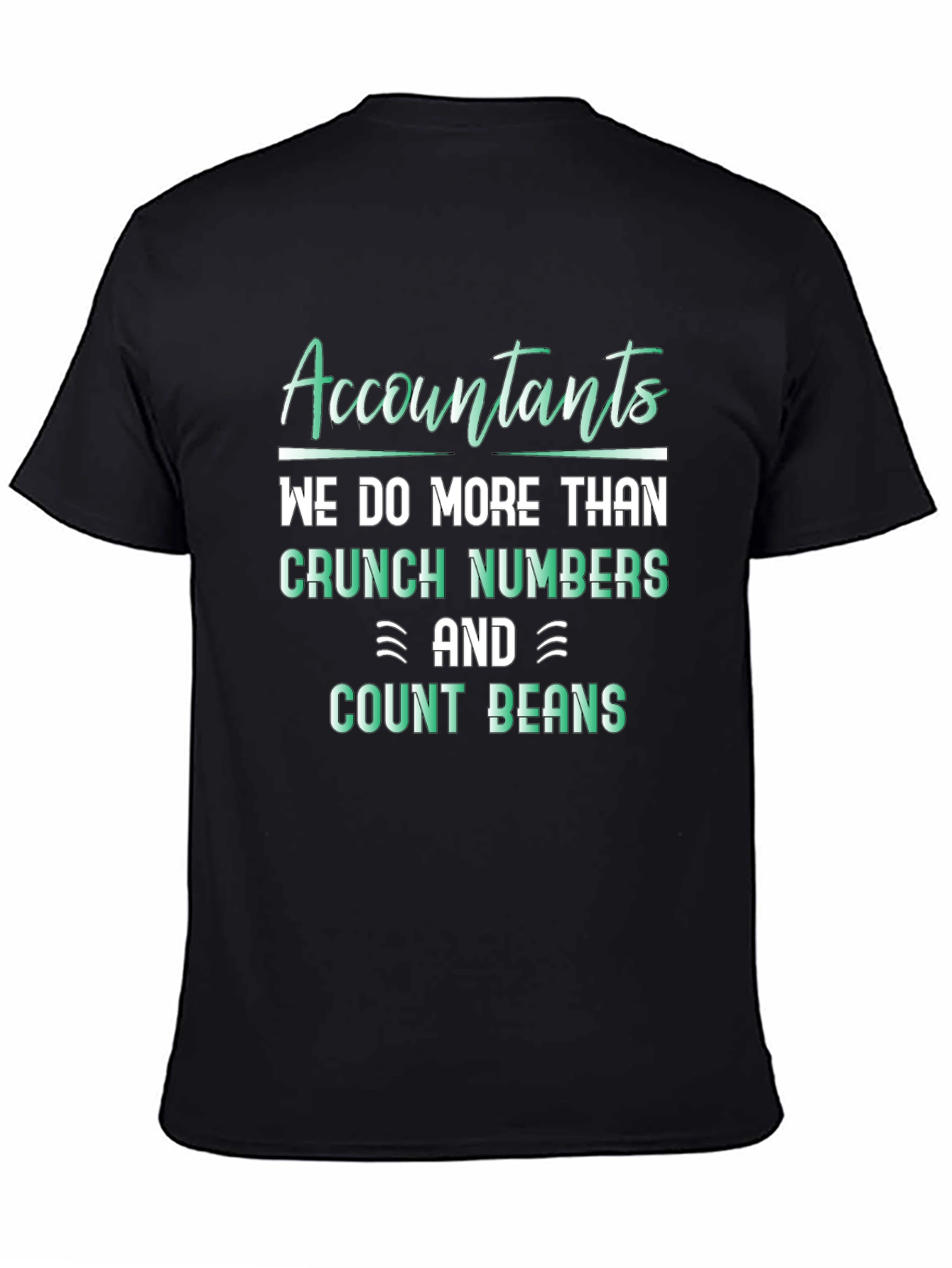 Accountants Do More Than Crunch Numbers T-Shirt