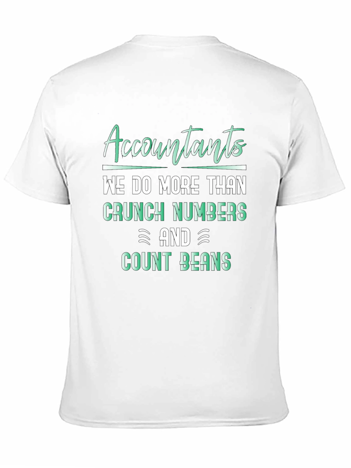 Accountants Do More Than Crunch Numbers T-Shirt