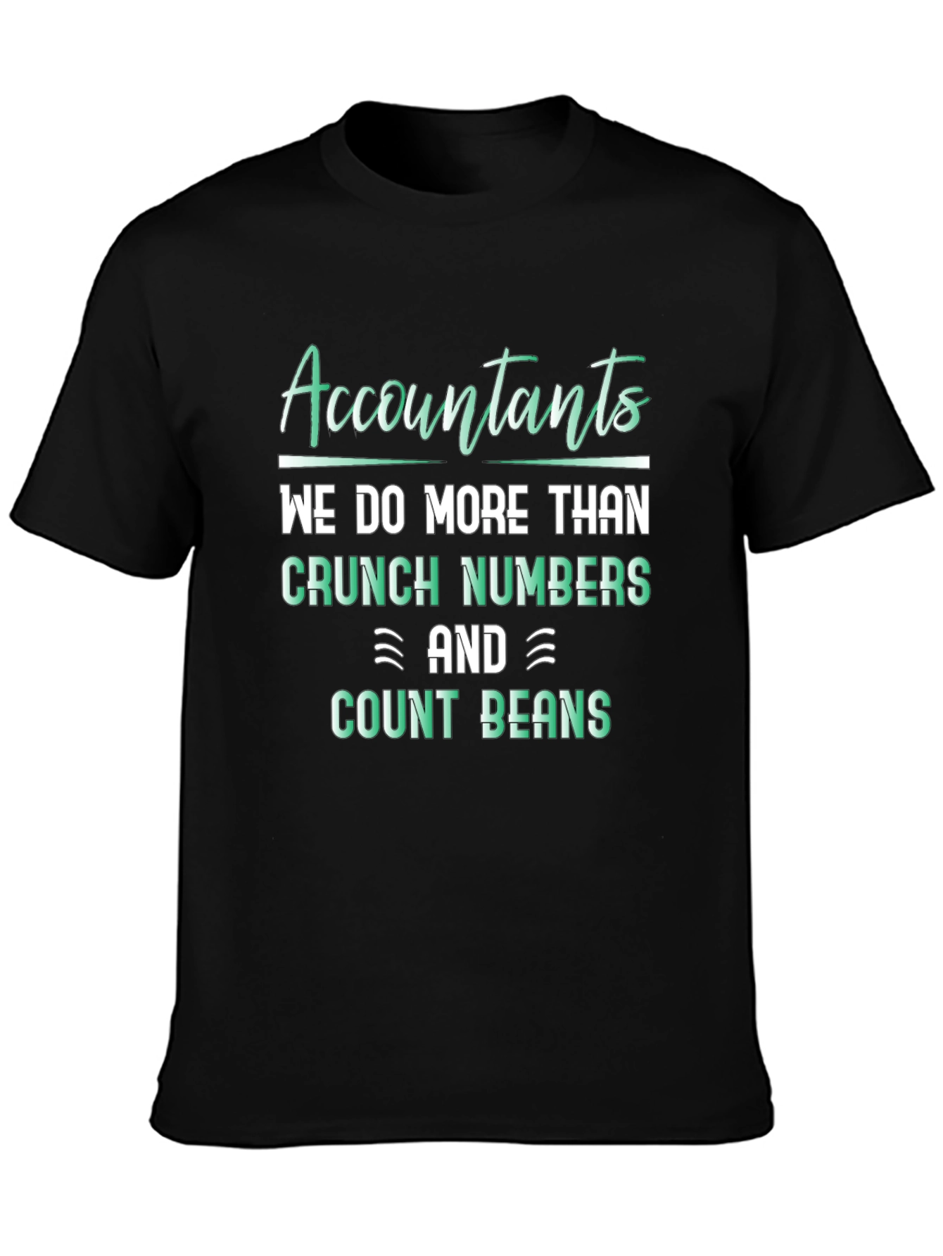 Accountants Do More Than Crunch Numbers T-Shirt