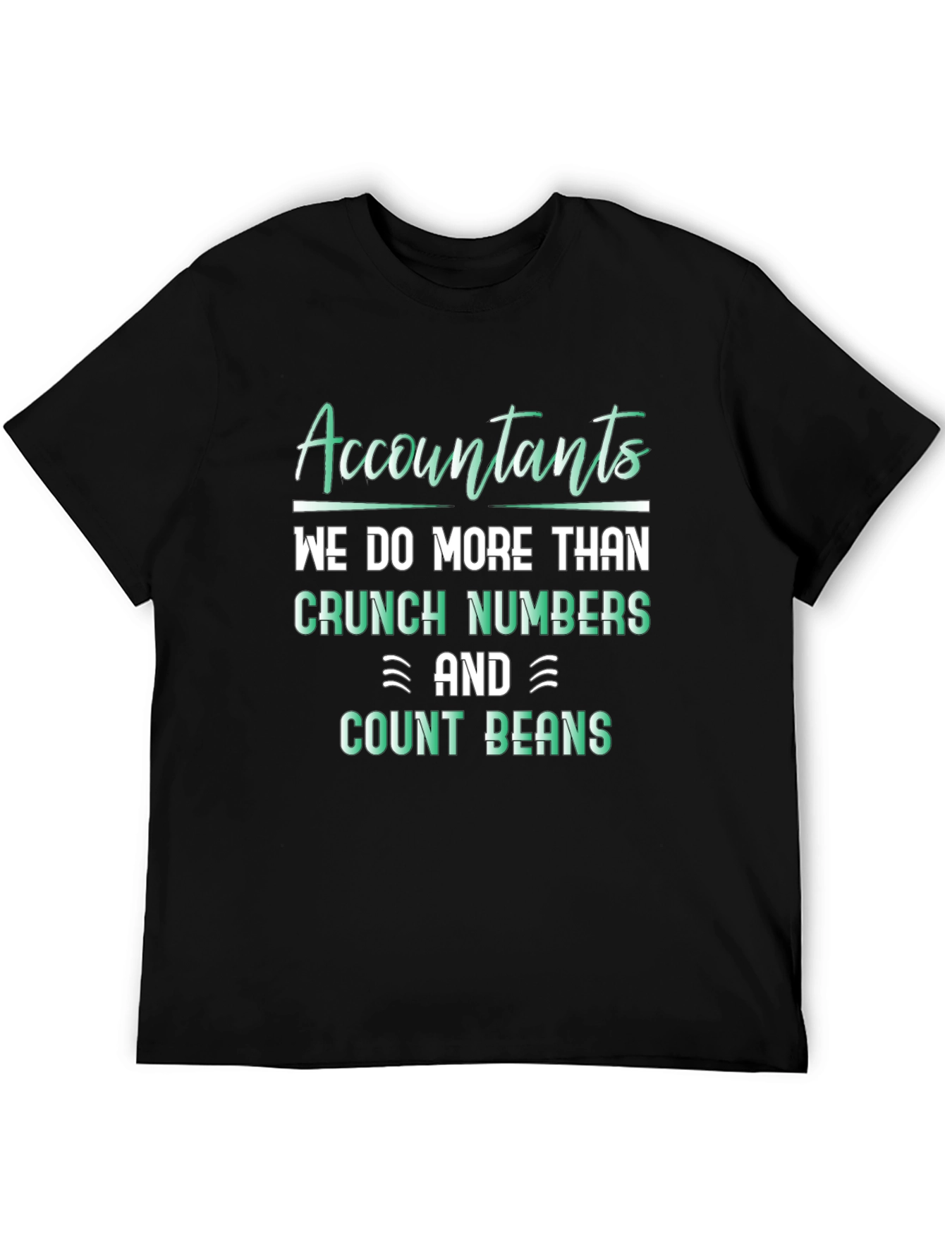 Accountants Do More Than Crunch Numbers T-Shirt